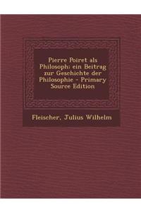 Pierre Poiret ALS Philosoph; Ein Beitrag Zur Geschichte Der Philosophie