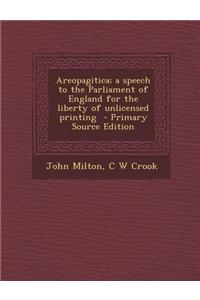 Areopagitica; A Speech to the Parliament of England for the Liberty of Unlicensed Printing
