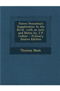Pierce Penniless's Supplication to the Devil, with an Intr. and Notes by J.P. Collier - Primary Source Edition