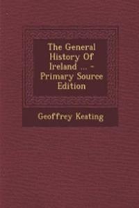 The General History of Ireland ...