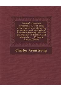 Cusack's FreeHand Ornament. a Text Book with Chapters on Elements, Principles, and Methods of FreeHand Drawing, for the General Use of Teachers and St
