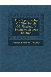The Topography of the Battle of Plataea... - Primary Source Edition