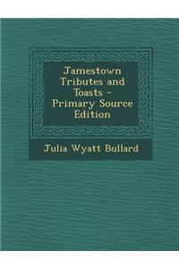 Jamestown Tributes and Toasts - Primary Source Edition