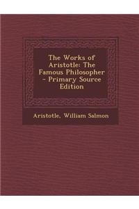 The Works of Aristotle: The Famous Philosopher - Primary Source Edition