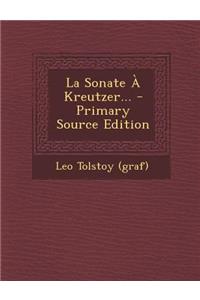 La Sonate a Kreutzer... - Primary Source Edition