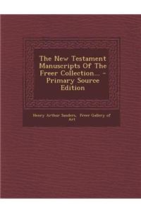 The New Testament Manuscripts of the Freer Collection... - Primary Source Edition