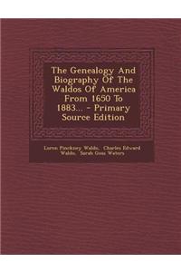 The Genealogy and Biography of the Waldos of America from 1650 to 1883... - Primary Source Edition