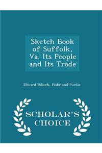 Sketch Book of Suffolk, Va. Its People and Its Trade - Scholar's Choice Edition