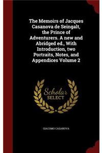 The Memoirs of Jacques Casanova de Seingalt, the Prince of Adventurers. a New and Abridged Ed., with Introduction, Two Portraits, Notes, and Appendices Volume 2