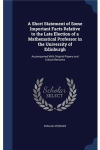 Short Statement of Some Important Facts Relative to the Late Election of a Mathematical Professor in the University of Edinburgh