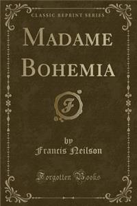 Madame Bohemia (Classic Reprint)