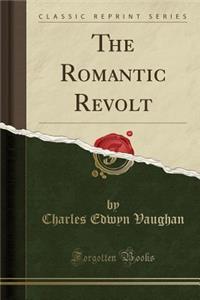 The Romantic Revolt (Classic Reprint)