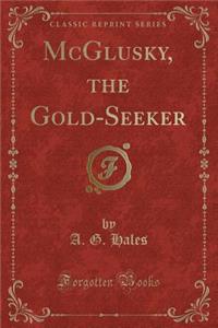 McGlusky, the Gold-Seeker (Classic Reprint)