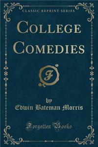 College Comedies (Classic Reprint)