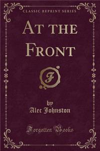 At the Front (Classic Reprint)