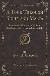 A Tour Through Sicily and Malta, Vol. 2: In a Series of Letters to William Beckford, Esq. of Somerly in Suffolk (Classic Reprint)