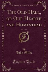 The Old Hall, or Our Hearth and Homestead, Vol. 2 of 3 (Classic Reprint)