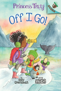 Off I Go!: An Acorn Book (Princess Truly #2)