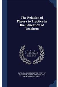 The Relation of Theory to Practice in the Education of Teachers