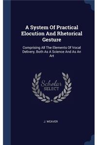 A System Of Practical Elocution And Rhetorical Gesture