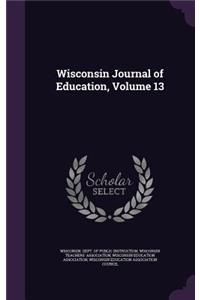 Wisconsin Journal of Education, Volume 13