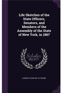 Life Sketches of the State Officers, Senators, and Members of the Assembly of the State of New York, in 1867