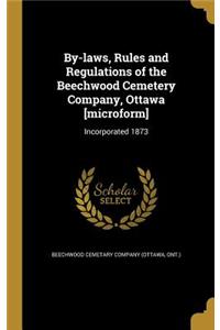 By-Laws, Rules and Regulations of the Beechwood Cemetery Company, Ottawa [Microform]: Incorporated 1873