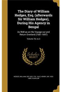 The Diary of William Hedges, Esq. (afterwards Sir William Hedges), During His Agency in Bengal