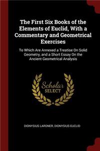 The First Six Books of the Elements of Euclid, with a Commentary and Geometrical Exercises