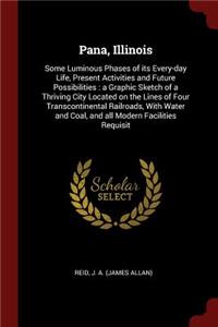 Pana, Illinois: Some Luminous Phases of its Every-day Life, Present Activities and Future Possibilities: a Graphic Sketch of a Thriving City Located on the Lines of