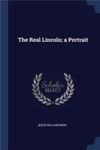 The Real Lincoln; A Portrait