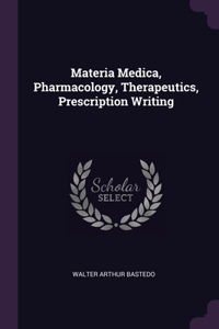 Materia Medica, Pharmacology, Therapeutics, Prescription Writing