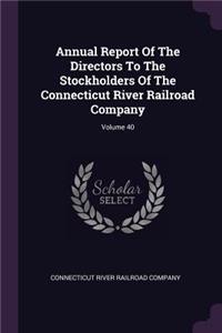 Annual Report of the Directors to the Stockholders of the Connecticut River Railroad Company; Volume 40