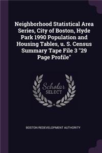 Neighborhood Statistical Area Series, City of Boston, Hyde Park 1990 Population and Housing Tables, U. S. Census Summary Tape File 3 29 Page Profile