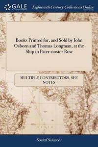 BOOKS PRINTED FOR, AND SOLD BY JOHN OSBO