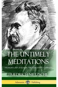 Untimely Meditations (Thoughts Out of Season -The Four Essays, Complete) (Hardcover)