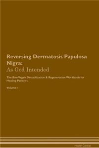 Reversing Dermatosis Papulosa Nigra: As God Intended the Raw Vegan Plant-Based Detoxification & Regeneration Workbook for Healing Patients. Volume 1