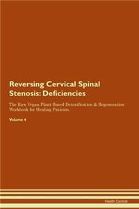 Reversing Cervical Spinal Stenosis: Deficiencies The Raw Vegan Plant-Based Detoxification & Regeneration Workbook for Healing Patients. Volume 4