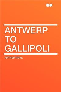Antwerp to Gallipoli