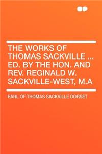 The Works of Thomas Sackville ... Ed. by the Hon. and Rev. Reginald W. Sackville-West, M.a