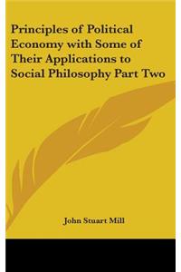 Principles of Political Economy with Some of Their Applications to Social Philosophy Part Two