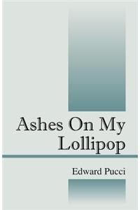 Ashes on My Lollipop
