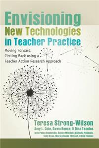 Envisioning New Technologies in Teacher Practice: Moving Forward, Circling Back Using a Teacher Action Research Approach