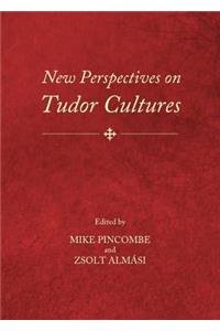 New Perspectives on Tudor Cultures