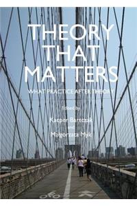 Theory That Matters: What Practice After Theory
