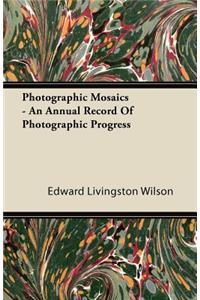 Photographic Mosaics - An Annual Record Of Photographic Progress