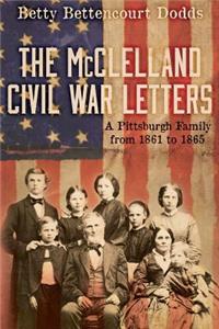 The McClelland Civil War Letters: A Pittsburgh Family from 1861 to 1865