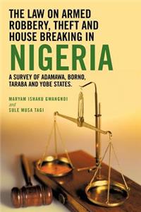 The Law on Armed Robbery, Theft and House Breaking in Nigeria: A Survey of Adamawa, Borno, Taraba and Yobe States