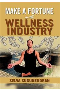 Make a Fortune in the Wellness Industry