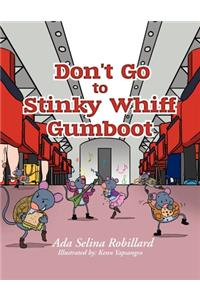 Don't go to Stinky Whiff Gumboot